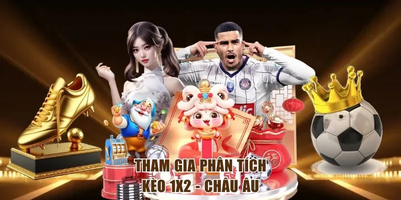 Tham gia phân tích kèo bóng đá 1x2 Châu Âu