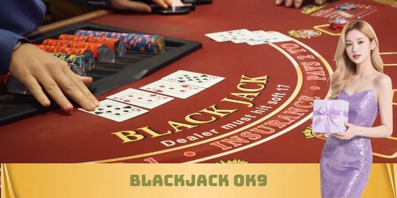 Blackjack OK9 - Casino Kỹ Năng Cao Top 1 Thịnh Hành 2025