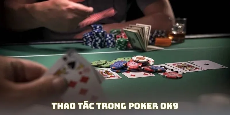 Thao tác trong poker OK9
