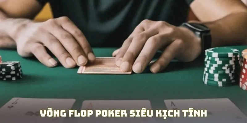 Vòng Flop poker siêu kịch tính